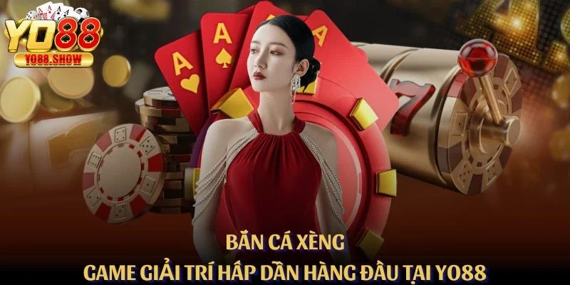 Bắn Cá Xèng – Game Giải Trí Hấp Dẫn Hàng Đầu Hiện Nay