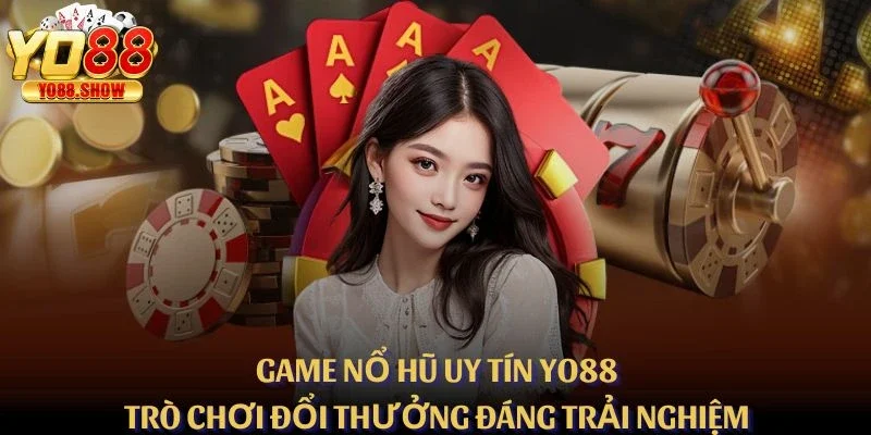 Game Nổ Hũ Uy Tín – Trò Chơi Đổi Thưởng Đáng Trải Nghiệm