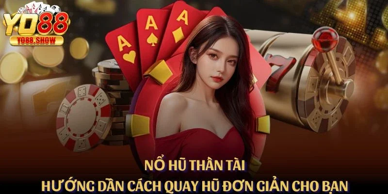 Nổ Hũ Thần Tài – Hướng Dẫn Cách Quay Hũ Đơn Giản Cho Bạn